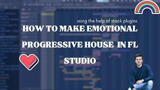 How To Make EMOTIONAL PROGRESSIVE HOUSE in 2024 - FL Studio Tutorial