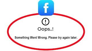 Fix Facebook Apps Oops Something Went Wrong Error Please Try Again Later Problem Solved