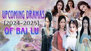 Upcoming (2024-2025) Dramas of famous Chinese actress Bai Lu