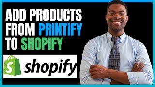 HOW TO ADD PRODUCTS FROM PRINTIFY TO SHOPIFY 2024