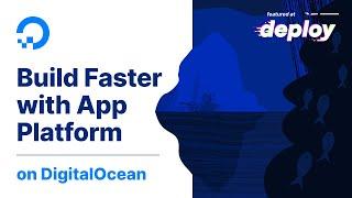 Build Apps Faster With DigitalOcean App Platform