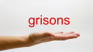 How to Pronounce grisons - American English