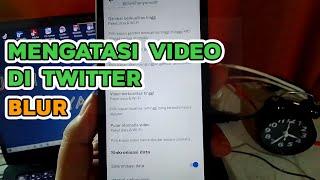 Cara Mengatasi Video Twitter Yang Blur Saat Diputar/ Resolusi Rendah