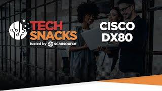 Tech Snacks, fueled by ScanSource - Cisco WebEx DX80