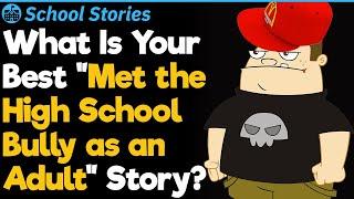 What Is Your Best “Met the High School Bully as an Adult” Story? | School Stories #70