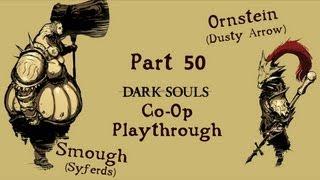 Dark Souls: Ornstein (Dusty Arrow) & Smough (Syferds) Co Op Playthrough | Part 50