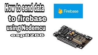 How to send data to firebase with Nodemcu ESP 8266?