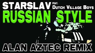 Starslav ft. Dutch Village Boys - Russian Style (Alan Aztec Remix) - [MUSIC VIDEO]