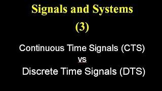 Signals and Systems 3: Continuous Time Signals (CTS) vs Discrete Time Signals (DTS)
