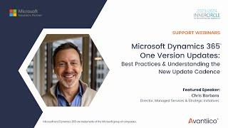 Microsoft Dynamics 365 Support: One Version Updates & Impacts to Your Operations