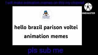 Channel is hello brazil parison voltei animation memes guys