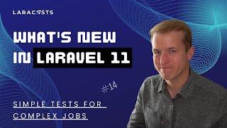 What's New in Laravel 11, Ep 14 - Simple Tests for Complex Jobs