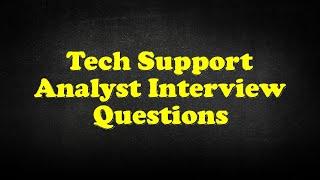 Tech Support Analyst Interview Questions