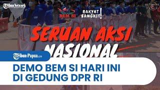 Terbaru Demo 11 April, BEM SI Pindahkan Lokasi Aksi ke DPR RI, Tuntutan Tak Lagi Ditujukan ke Jokowi