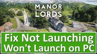 How To Fix Manor Lords Not Launching/Won't Launch On PC