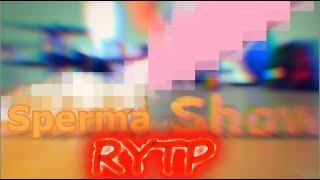 сперма шоу RYTP