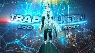 Trap Queen   |  500 Special  |  Naruto Edit