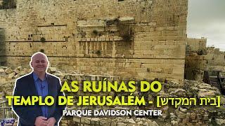 AS RUÍNAS DO TEMPLO DE JERUSALÉM [ בית המקדש ] - Parque Davidson Center