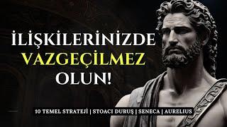 İLİŞKİLERİNİZDE VAZGEÇİLMEZ OLACAKSINIZ! | 10 Temel Kural | Stoacı Duruş | Seneca | Aurelius