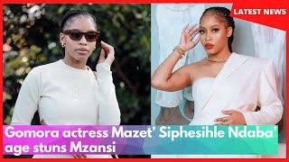 Gomora actress Mazet’ Siphesihle Ndaba’ age stuns Mzansi