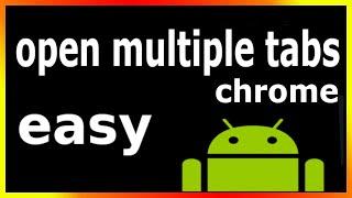 how to open multiple tabs in chrome on android