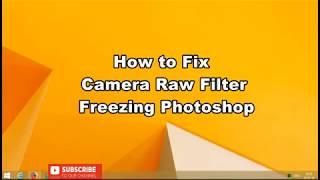 In 1 Minute Fixed Camera Raw Filter Freezing Photoshop
