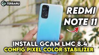 CARA PASANG GCAM LMC 8.4 REDMI NOTE 11 CONFIG PIXEL COLOR STABILIZER | GOOGLE CAMERA REDMI NOTE 11