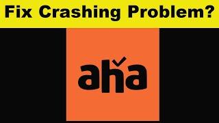 How To Fix aha App Keeps Crashing Problem Android - aha App Crash Error