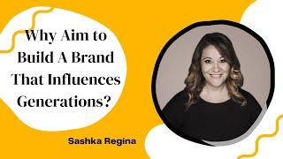 Why Aim to Build A Brand That Influences Generations? ~ Sashka Regina at #TJF21 France