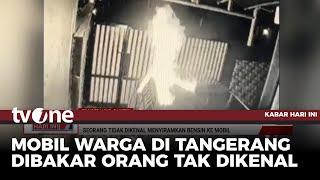 Detik-detik Mobil Warga Tangerang Dibakar Orang Tak Dikenal | Kabar Hari Ini tvOne