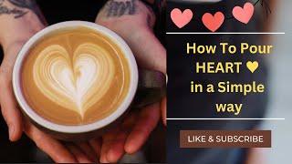 Heart Latte Art ️|| How to Pour Heart || Simple way to Make Heart