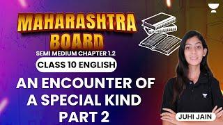 An Encounter of A Special Kind | Semi - English | Class 10 | Part 2 | MH Boards | Juhi Jain