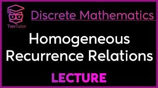 HOMOGENEOUS RECURRENCE RELATIONS - Discrete Mathematics