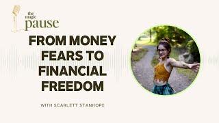 Ep 4: From Money Fears to Financial Freedom with Scarlett Stanhope