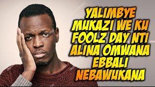 ENDOBESO; Fools' Day Erese Ebizibu Nebawukana Muby'okusaaga