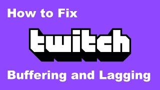 How to Fix Twitch Buffering and Lagging?