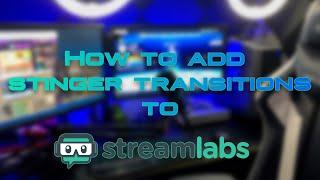 How to add your own stinger transition to StreamLabs OBS! with or without sounds!