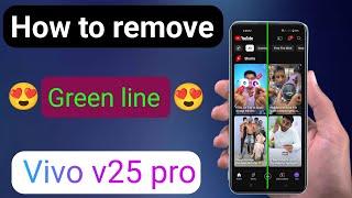 how to remove green line on screen vivo v25 pro