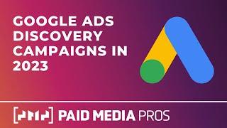 Google Ads Discovery Campaigns in 2023