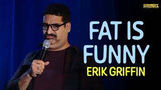 Fat is Funny - Erik Griffin