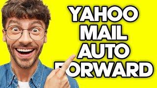 How To Auto Forward on Yahoo Mail (2023)