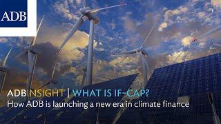 What is IF-CAP? How ADB is Launching a New Era in Climate Finance (ADB Insight Full Episode)