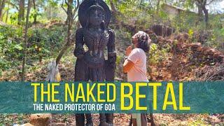 The Naked BETALS of GOA protect the villages | Nagdo Betal | Loliem village