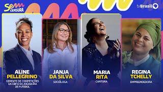  SEM CENSURA RECEBE ALINE PELLEGRINO, JANJA DA SILVA, MARIA RITA E REGINA TCHELLY