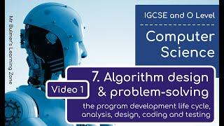 IGCSE Computer Science 2023-25 ​​- Topic 7: Video 1 - Algorithm Design & Problem-Solving: Life Cycle