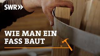 Wie man ein Fass baut | SWR Handwerkskunst