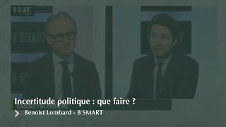 Benoist Lombard - B SMART - Incertitude politique : que faire ?