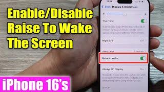 iPhone 16/16 Pro Max: How to Enable/Disable Raise To Wake The Screen