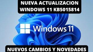 YA DISPONIBLE  NUEVA ACTUALIZACION WINDOWS 11 KB5015814