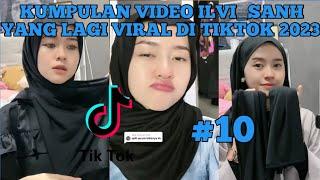 KUMPULAN VIDEO ILVI_SANH YANG LAGI VIRAL DI TIKTOK 2023 | ILVI_SANH TIKTOK | Ilvi_sanh